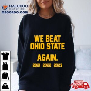 Michigan We Beat Ohio State Again 2023 Shirt