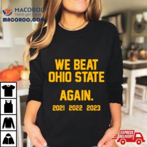 Michigan We Beat Ohio State Again 2023 Shirt