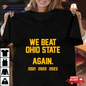 Michigan We Beat Ohio State Again Tshirt