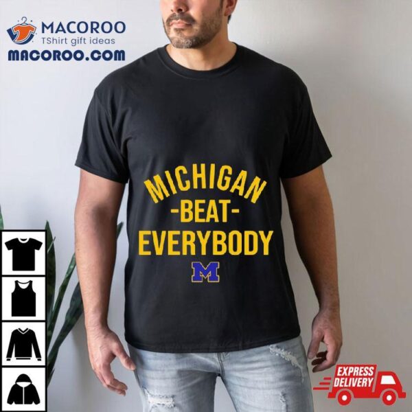 Michigan Wolverine Michigan Beat Everybody Shirt