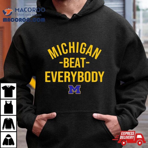 Michigan Wolverine Michigan Beat Everybody Shirt