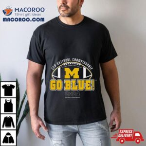 Michigan Wolverines Cfp National Championship Go Blue Tshirt