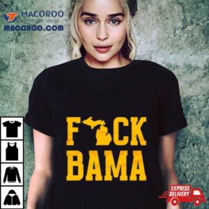 Michigan Wolverines Fuck Bama Tshirt
