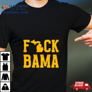 Michigan Wolverines Fuck Bama Tshirt