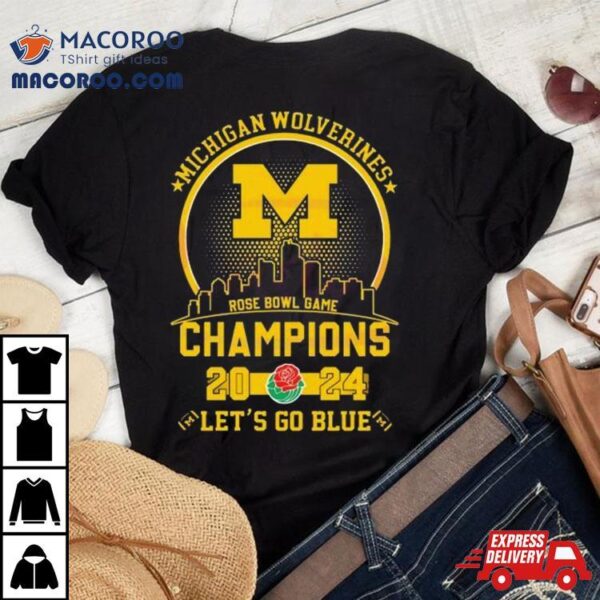 Michigan Wolverines 2024 Rose Bowl Game Champions Let’s Go Blue Shirt