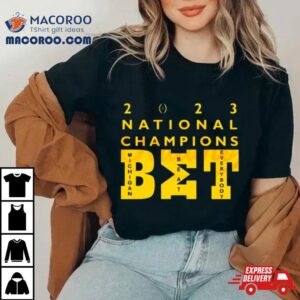 Michigan Wolverines Beat Everybody 2023 National Champions Bet Shirt