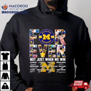 Michigan Wolverines Forever Not Just When We Win Signatures Shirt