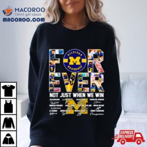 Michigan Wolverines Forever Not Just When We Win Signatures Tshirt