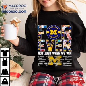 Michigan Wolverines Forever Not Just When We Win Signatures Tshirt