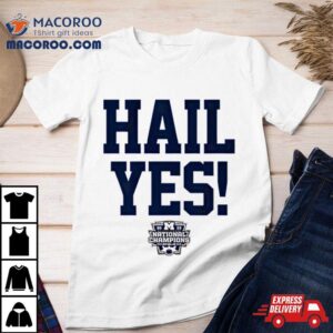 Michigan Wolverines Hail Yes National Champions Tshirt