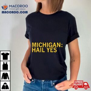 Michigan Wolverines Hail Yes Tshirt