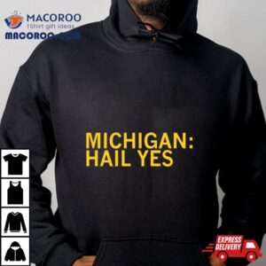 Michigan Wolverines Hail Yes Tshirt