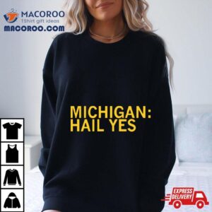 Michigan Wolverines Hail Yes Tshirt