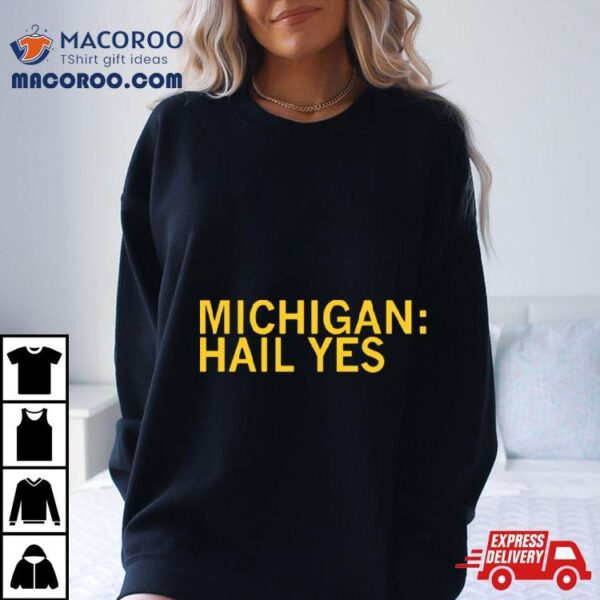 Michigan Wolverines Hail Yes Shirt