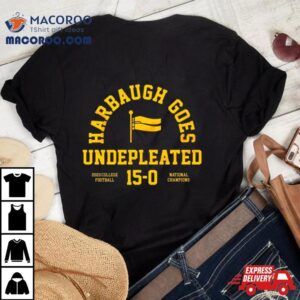 Michigan Wolverines Harbaugh Goes Undefeated 2023 College Football 15 0 National Champions Shirt