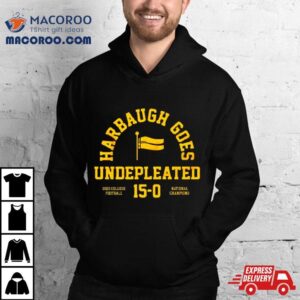 Michigan Wolverines Harbaugh Goes Undefeated College Football National Champions Tshirt