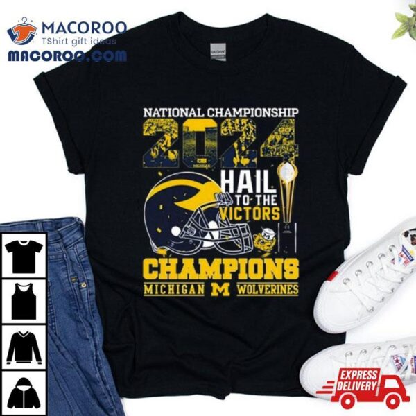 Michigan Wolverines Helmet Football 2024 National Championship Hail To The Victors Champions Shirt