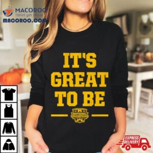 Michigan Wolverines It S Great To Be National Champions Tshirt