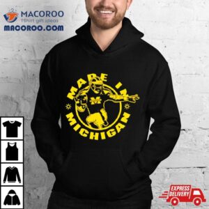 Michigan Wolverines Made In Michigan Made In Detroit Shirt 2 Michigan Wolverines Made In Michigan Made In Detroi Tshirt