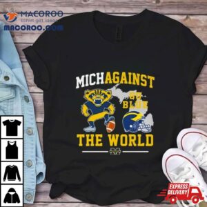 Michigan Wolverines Mascot Michiagainst Go Blue The World Tshirt