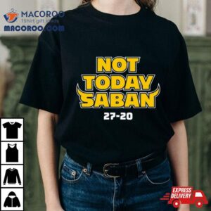 Michigan Wolverines Not Today Saban 27 20 T Shirt