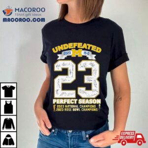 Michigan Wolverines Undefeated 2023 15 0 Perfect Season 2023 Rose Bowl And National Champions Signatures Shirt