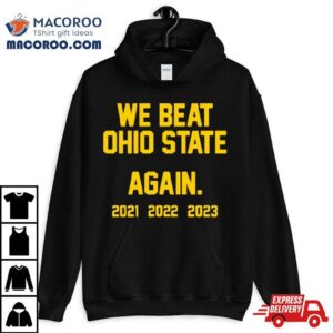 Michigan Wolverines We Beat Ohio State Again Tshirt