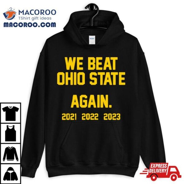 Michigan Wolverines We Beat Ohio State Again 2023 Shirt