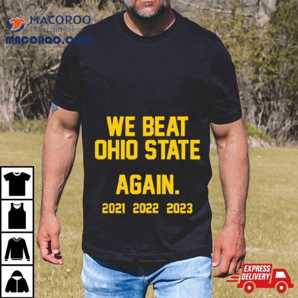 Michigan Wolverines We Beat Ohio State Again 2023 Shirt