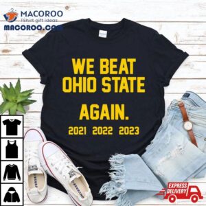 Michigan Wolverines We Beat Ohio State Again Tshirt