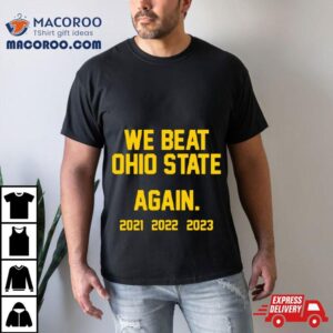 Michigan Wolverines We Beat Ohio State Again Tshirt