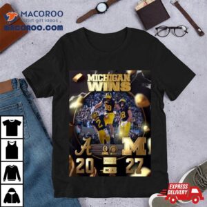 Michigan Wolverines Win The Alabama To Get The Rose Bowl Champions Cfb Playoff Tshirt