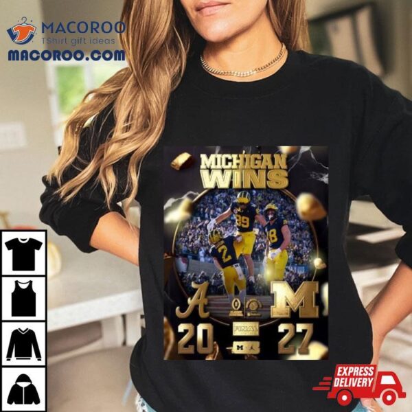 Michigan Wolverines Win The Alabama 27 20 To Get The 2024 Rose Bowl Champions Cfb Playoff T Shirt