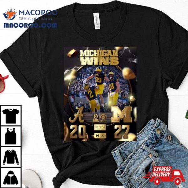 Michigan Wolverines Win The Alabama 27 20 To Get The 2024 Rose Bowl Champions Cfb Playoff T Shirt