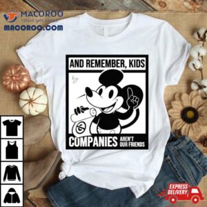 Mickey Mouse And Remember Kids Companies Aren T Our Friends Tshirt