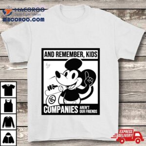 Mickey Mouse And Remember Kids Companies Aren T Our Friends Tshirt