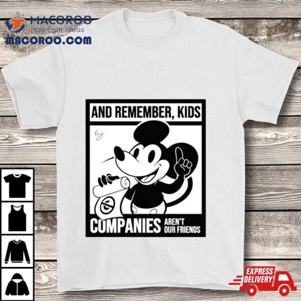 Mickey Mouse And Remember Kids Companies Aren’t Our Friends T Shirt