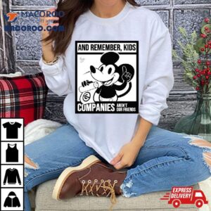 Mickey Mouse And Remember Kids Companies Aren T Our Friends Tshirt