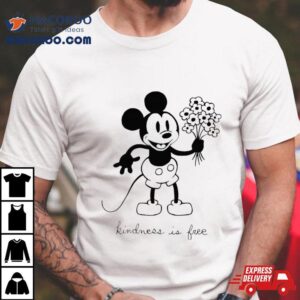 Mickey Mouse Kindness Is Free Tshirt