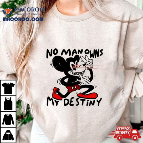 Mickey Mouse No Man Owns My Destiny Shirt