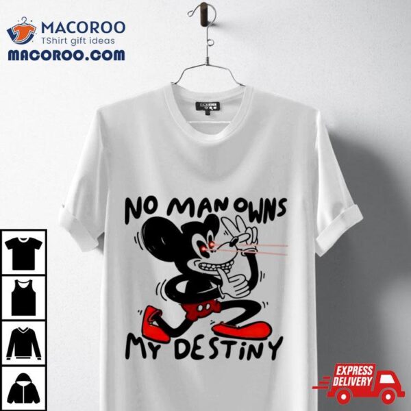 Mickey Mouse No Man Owns My Destiny Shirt