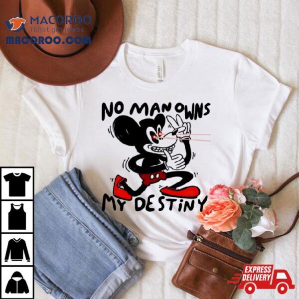 Mickey Mouse No Man Owns My Destiny Shirt