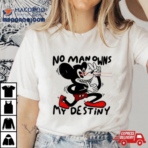 Mickey Mouse No Man Owns My Destiny Shirt