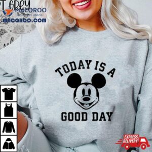 Mickey Mouse Today Is A Good Day Shirt