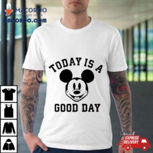 Mickey Mouse Today Is A Good Day Tshirt