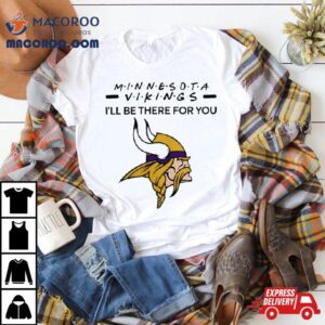 Minnesota Vikings Nfl I Ll Be There For You Logo Tshirt