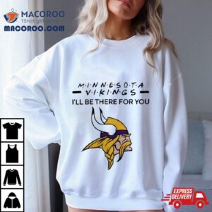 Minnesota Vikings Nfl I Ll Be There For You Logo Tshirt