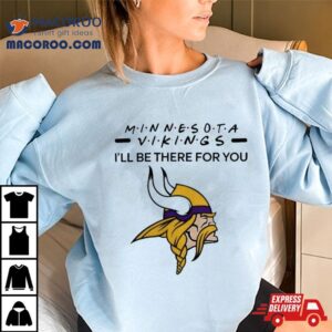 Minnesota Vikings Nfl I Ll Be There For You Logo Tshirt