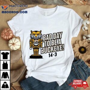 Missouri Tigers Bad Day To Be A Buckeye Tshirt