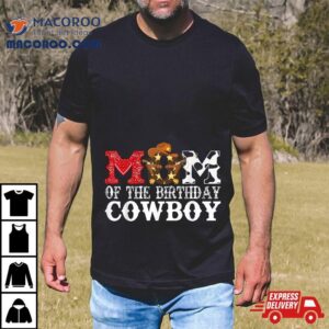 Mom St First Birthday Cowboy Western Rodeo Party Matching Tshirt